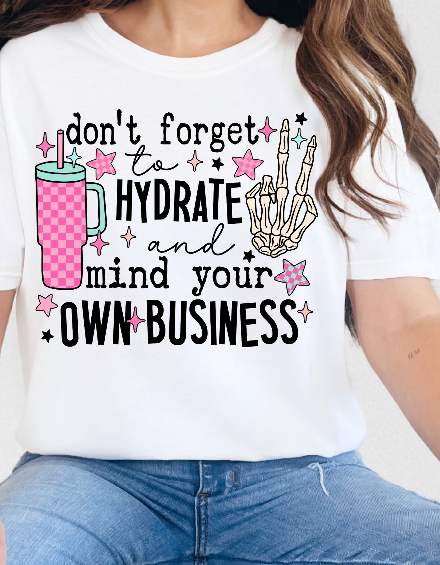 HYDRATE + MIND YOUR BUSINESS SHIRT OR SWEATSHIRT