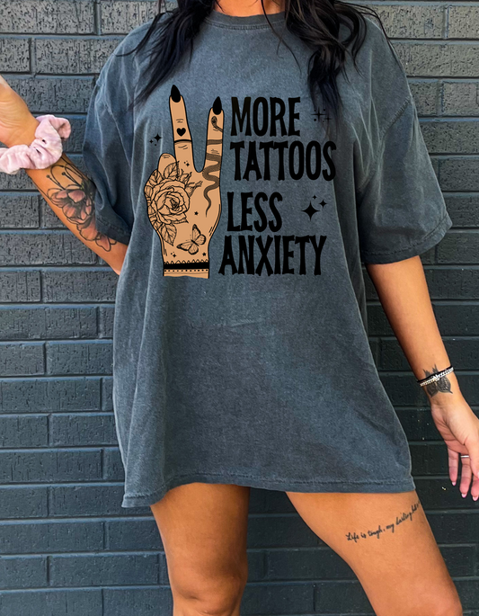 MORE TATTOOS, LESS ANXIETY SHIRT OR SWEATSHIRT